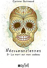 Nécromanciennes, tome 5 : La mort est mon cadeau