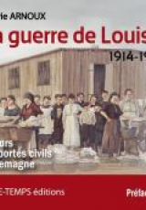 La guerre de Louise 1914-1921 : Parcours de déportés civils en Allemagne