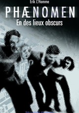 Phaenomen, Tome 3 : En des lieux obscurs